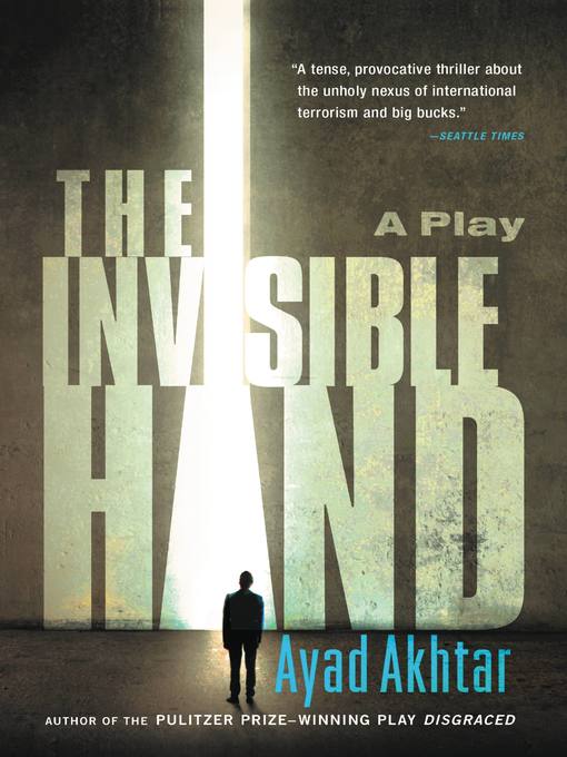 Title details for The Invisible Hand by Ayad Akhtar - Available